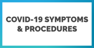 COVID-19 Symptoms & Procedures